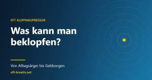 Was kann man mit EFT-kreativ beklopfen – Klopfakupressur im Alltag